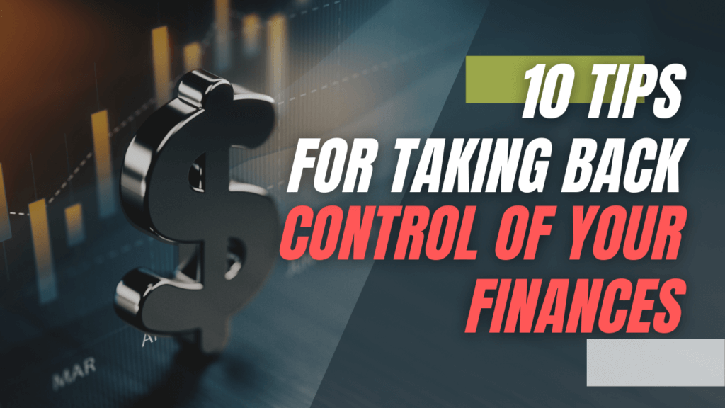 Top 10 Tips for Taking Back Control of Your Finances