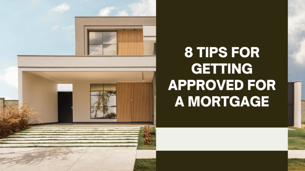 8 Tips for Getting Approved  for a Mortgage