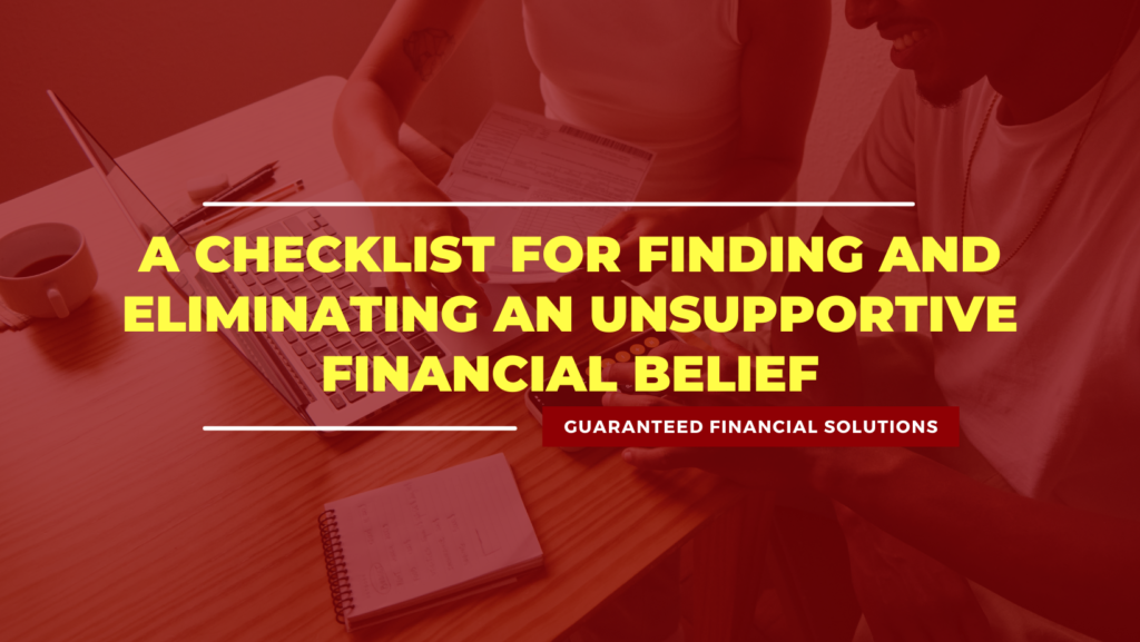 A checklist for Finding and Eliminating an Unsupportive Financial Belief